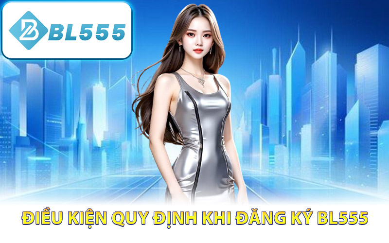 Điều kiện quy định khi đăng ký BL555