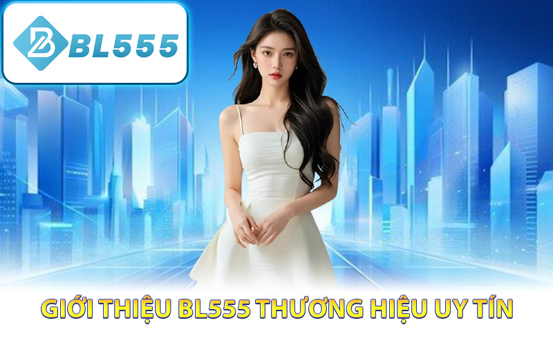 Giới thiệu BL555 thương hiệu uy tín
