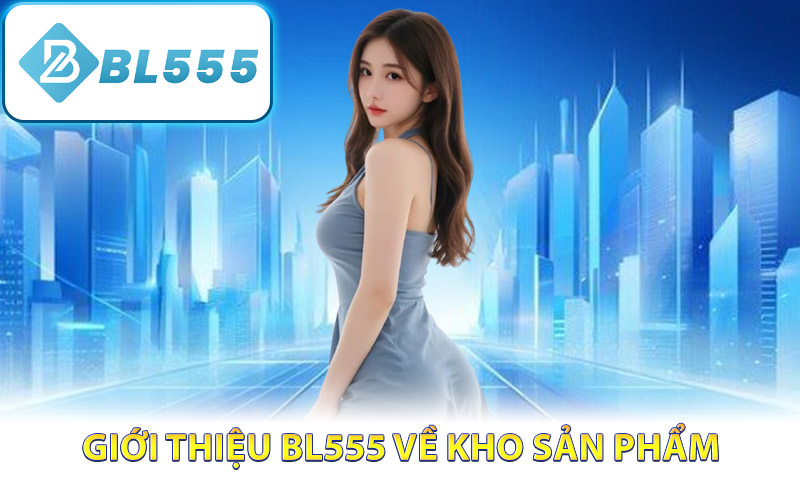 Giới thiệu BL555 về kho sản phẩm