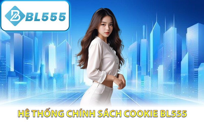 Hệ thống chính sách Cookie BL555