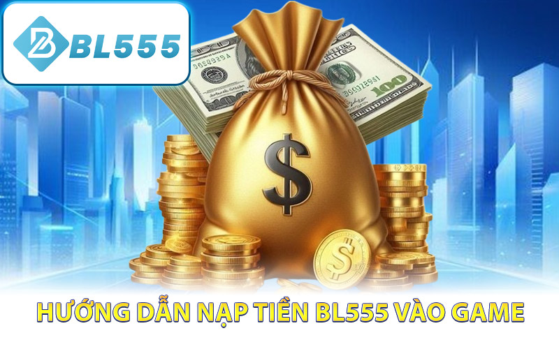 Hướng dẫn nạp tiền BL555 vào game