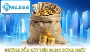 Hướng dẫn rút tiền BL555 đúng nhất